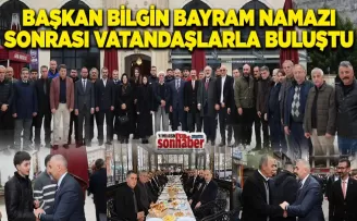 BAŞKAN BİLGİN BAYRAM NAMAZI SONRASI VATANDAŞLARLA BULUŞTU