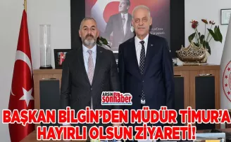 Başkan Bilgin’den Müdür Timur’a Hayırlı Olsun Ziyareti