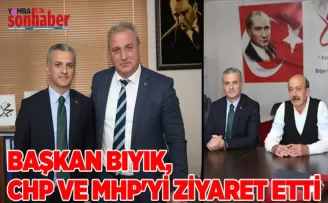 BAŞKAN BIYIK, CHP VE MHP’Yİ ZİYARET ETTİ