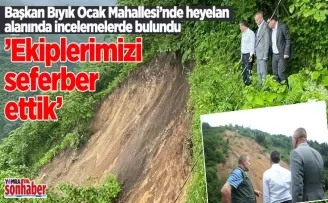 Başkan Bıyık heyelan bölgesinde