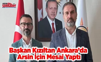 Başkan Kızıltan Ankara’da Arsin İçin Mesai Yaptı