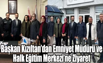 Başkan Kızıltan’dan Emniyet Müdürü ve Halk Eğitim Merkezi’ne Ziyaret