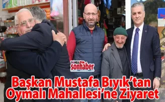 Başkan Mustafa Bıyık’tan  Oymalı Mahallesi’ne Ziyaret