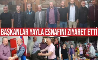 Başkanlar yayla esnafını ziyaret etti