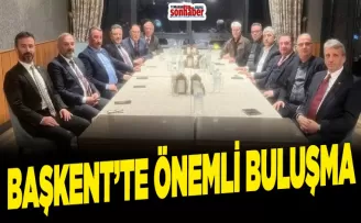 BAŞKENT’TE ÖNEMLİ BULUŞMA