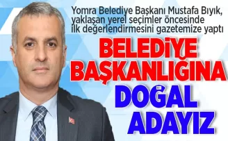 BELEDİYE BAŞKANLIĞINA DOĞAL ADAYIZ
