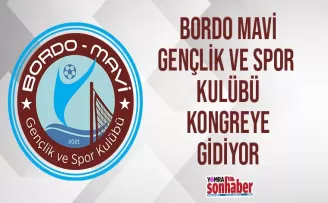 Bordo Mavi Gençlik ve Spor Kulübü kongreye gidiyor