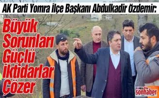 Büyük Sorunları Güçlü İktidarlar Çözer