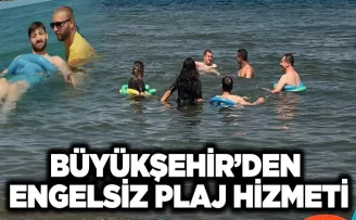 BÜYÜKŞEHİR’DEN ENGELSİZ PLAJ HİZMETİ