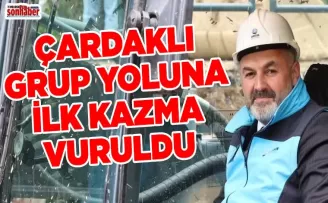ÇARDAKLI GRUP YOLUNA İLK KAZMA VURULDU