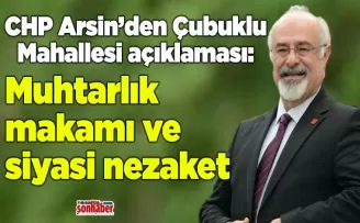 CHP Arsin’den Çubuklu Mahallesi açıklaması: Öncelik hizmet olmalı