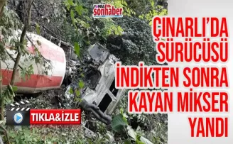 Çınarlı’da sürücüsü indikten sonra kayan mikser yandı!