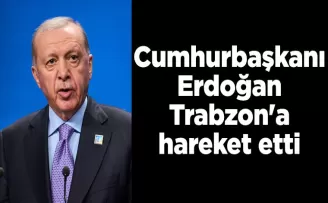 Cumhurbaşkanı Erdoğan Trabzon’a hareket etti