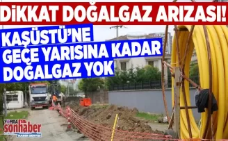 Dikkat! Gece yarısına kadar Kaşüstü'nde doğalgaz yok