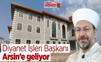 Diyanet İşleri Başkanı Arsin’e Geliyor
