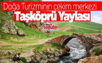 Doğa Turizmin çekim Merkezi Taşköprü Yaylası