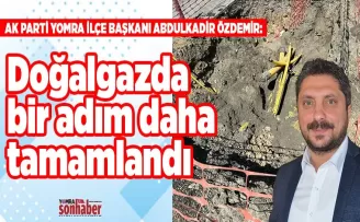 Doğalgaz da bir adım daha tamamlandı