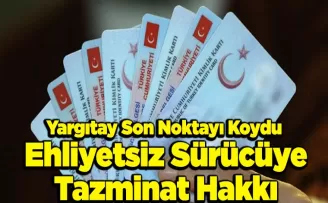 Ehliyetsiz Sürücüye Tazminat Hakkı: Yargıtay Son Noktayı Koydu