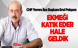 EKMEĞİ KATIK EDER HALE GELDİK
