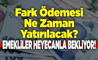 Fark Ödemesi Ne Zaman Yatırılacak?