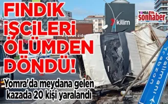Fındık işçileri ölümden döndü