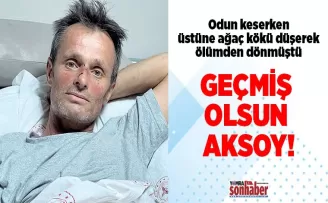 Geçmiş olsun Aksoy…