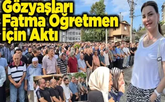 Gözyaşları Fatma Öğretmen İçin Aktı