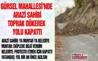 GÜRSEL MAHALLESİ’NDE ARAZİ SAHİBİ YOLU KAPATTI