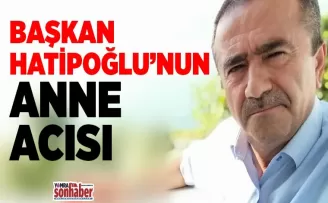Hatipoğlu’nun anne acısı