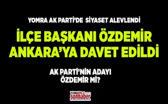 İlçe Başkanı Ankara’ya çağırıldı