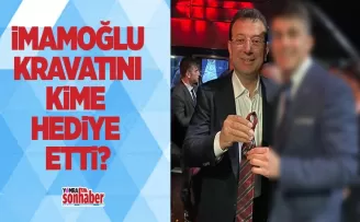 İMAMOĞLU KRAVATINI KİME HEDİYE ETTİ?