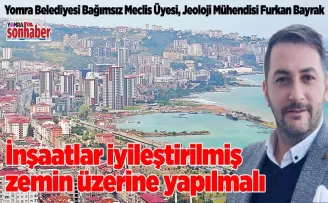 İnşaatlar iyileştirilmiş  zemin üzerine yapılmalı