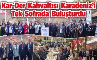 Kar-Der Kahvaltısı Karadeniz’i Tek Sofrada Buluşturdu