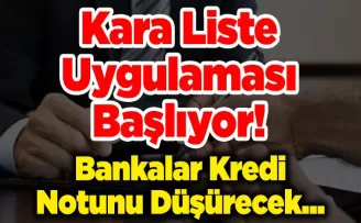 Kara Liste Uygulaması Başlıyor! Bankalar Kredi Notunu Düşürecek...