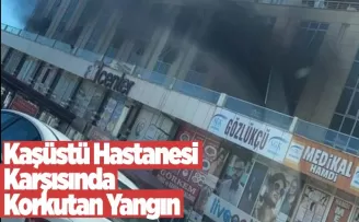 Kaşüstü hastanesi karşısında korkutan yangın...