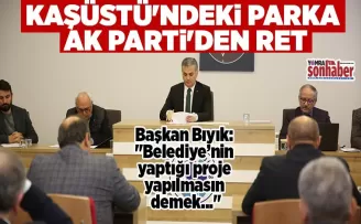 KAŞÜSTÜ’NDEKİ PARKA AK PARTİ’DEN RET