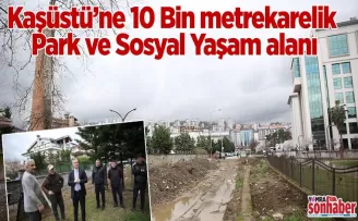 Kaşüstü’ne 10 Bin metrekarelik Park ve Sosyal Yaşam alanı