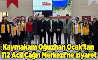 Kaymakam Oğuzhan Ocak’tan 112 Acil Çağrı Merkezi’ne ziyaret