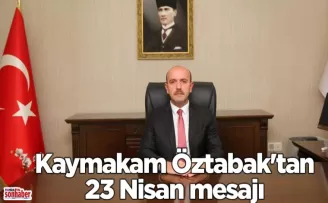 Kaymakam Öztabak’tan 23 Nisan mesajı