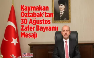 Kaymakam Öztabak’tan 30 Ağustos Zafer Bayramı Mesajı