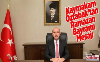 Kaymakam Öztabak’tan Ramazan Bayramı Mesajı