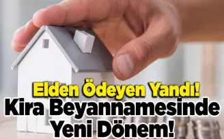 Kira Beyannamesinde Yeni Dönem: Elden Ödeyen Yandı!