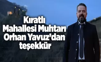 Kıratlı Mahallesi Muhtarı Orhan Yavuz’dan teşekkür