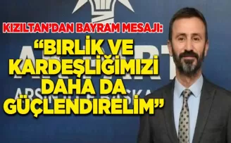 Kızıltan’dan Bayram Mesajı: “Birlik ve Kardeşliğimizi Daha da Güçlendirelim”