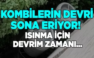 Kombilerin Devri Sona Eriyor! Isınma için Devrim Zamanı...