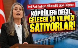 Köprüleri Değil, Gelecek 30 Yılımızı Satıyorlar!