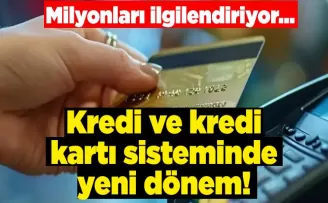 Kredi ve kredi kartı sisteminde yeni dönem! Milyonları ilgilendiriyor…