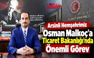 Malkoç’a  Ticaret Bakanlığı’nda Önemli Görev