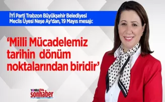 ‘Milli Mücadelemiz tarihin  dönüm noktalarından biridir’