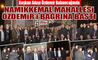 NAMIKKEMAL MAHALLESİ ÖZDEMİR’İ BAĞRINA BASTI